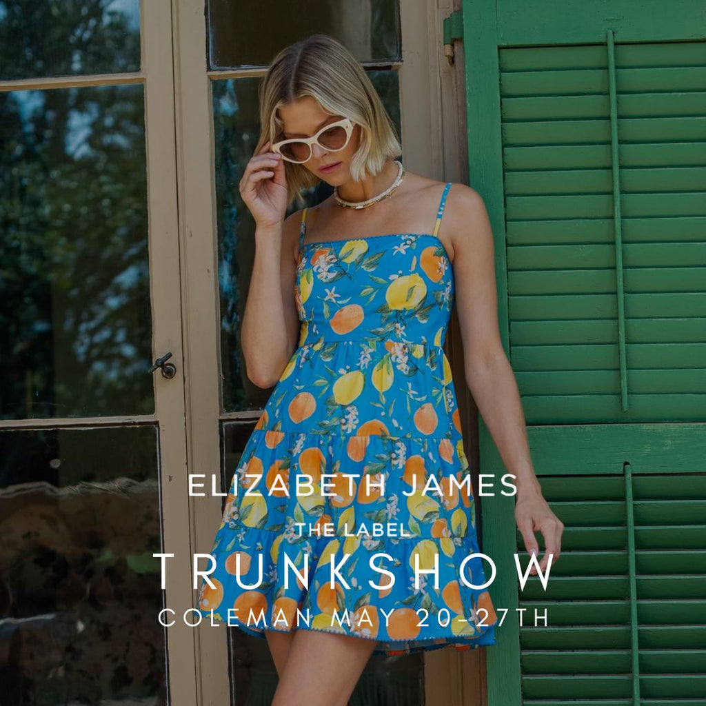 Elizabeth James Trunkshow at Coleman 5/20-5/27!